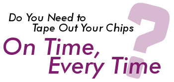 Do You Need to Tape Out Your Chips On Time, Every Time?